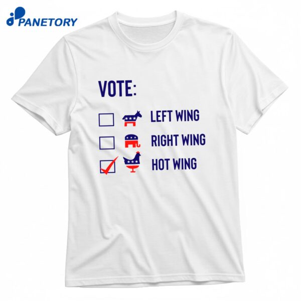Vote Left Wing Right Wing Hot Wing T-Shirt