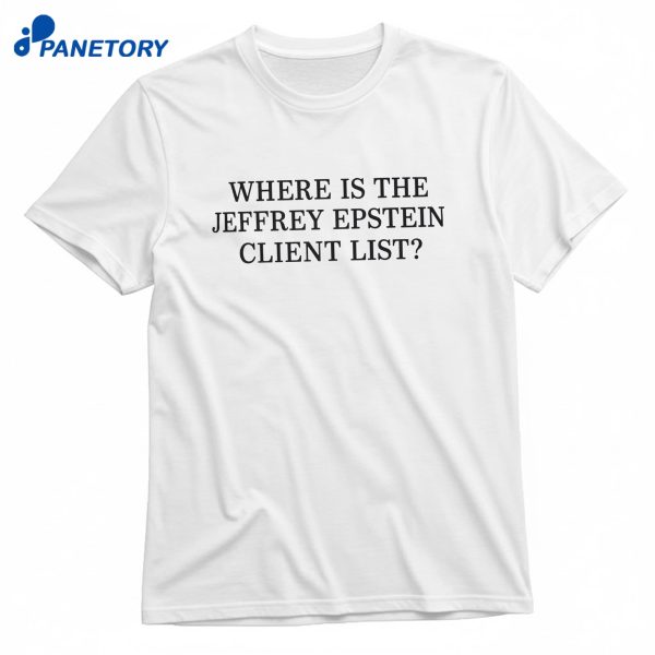 Where Is Jeffrey Epstein’s Client List T-Shirt