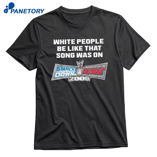 White People Be Like That Song Was On A Video Game T-Shirt