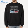 White People Be Like That Song Was On A Video Game T-Shirt 4 White People Be Like That Song Was On A Video Game T-Shirt 2