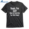 Yeah I'm Gay Got A Yearning For Hot Dogs T-shirt 1