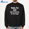 Yeah I'M Gay Got A Yearning For Hot Dogs T-Shirt 4 Yeah I'M Gay Got A Yearning For Hot Dogs T-Shirt 2