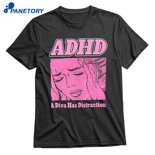ADHD A Diva Has Distractions T-Shirt