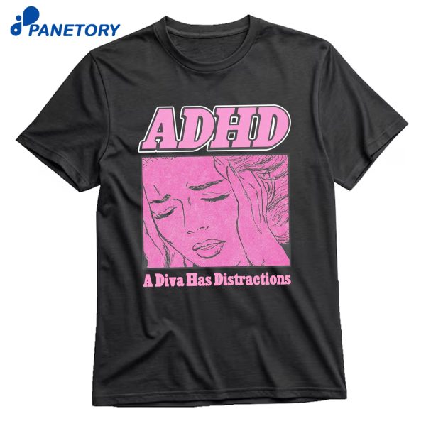 Adhd A Diva Has Distractions T-Shirt