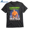 Ai Apocalypse I Would Prefer A Gay Guy Apocalypse T-shirt 1
