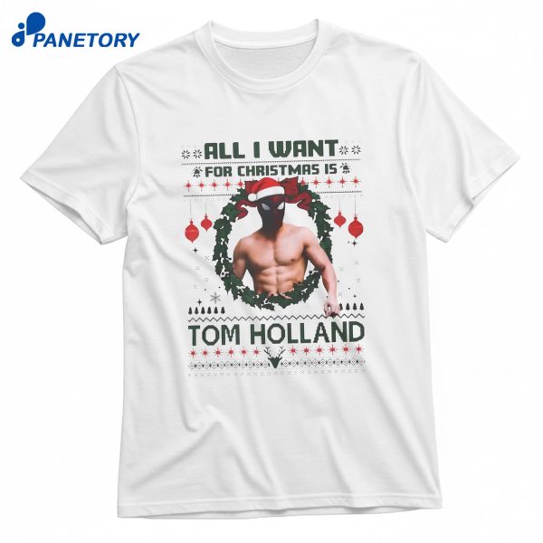 All I Want For Christmas Is Tom Holland T-Shirt