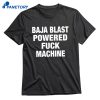 Baja Blast Powered Fuck Machine T-shirt 1