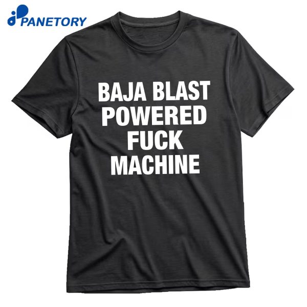 Baja Blast Powered Fuck Machine T-Shirt