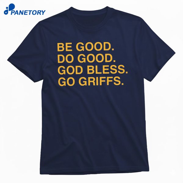 Be Good Do Good God Bless Go Griffs T-Shirt