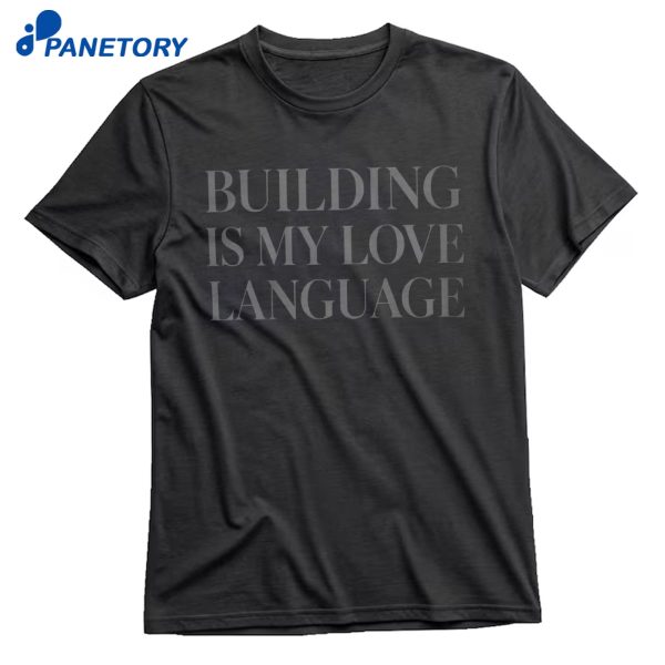 Building Is My Love Language T-Shirt