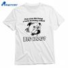 Can You Die From A Lack Of Being Called Big Dog T-shirt 1