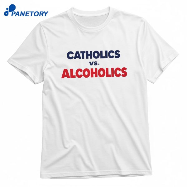 Catholics Vs Alcoholics T-Shirt