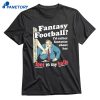 Fantasy Football I'd Rather Fantasize About Her Foot In My Balls T-shirt 1