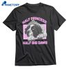 Half Princess Half Big Dawg T-shirt 1