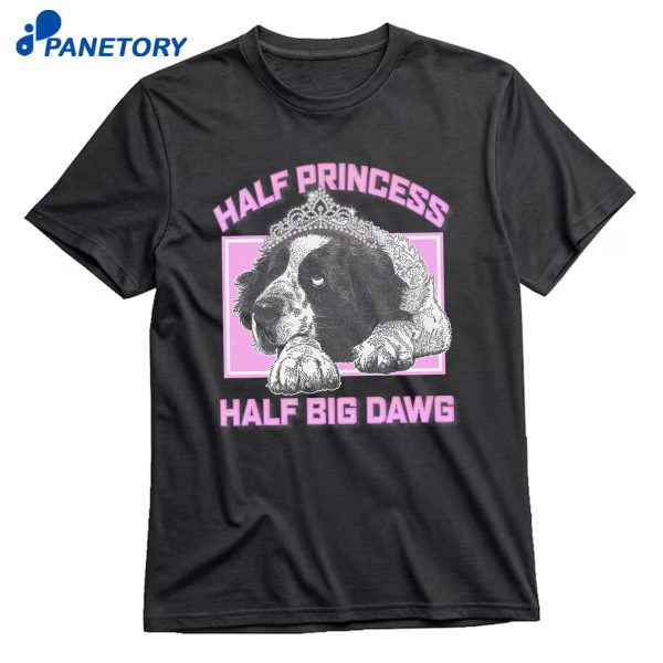 Half Princess Half Big Dawg T-Shirt