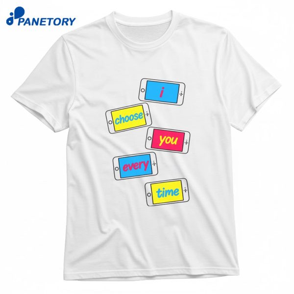 I Choose You Every Time T-Shirt