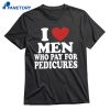I Love Men Who Pay For Pedicures T-shirt 1