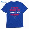 If You’re Reading This Buffalo Won Yesterday T-shirt 1