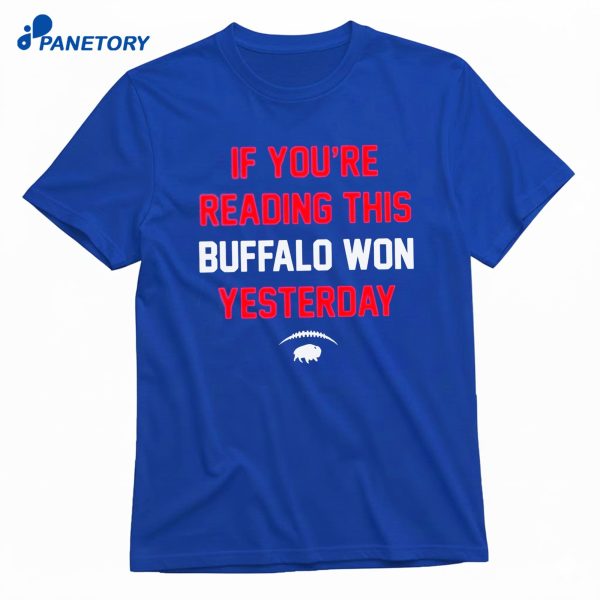 If You’re Reading This Buffalo Won Yesterday T-Shirt