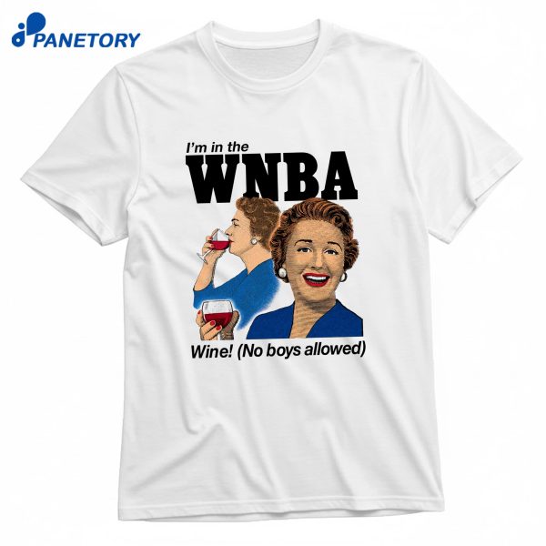 I'M In The Wnba Wine! No Boys Allowed T-Shirt