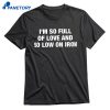 I'm So Full Of Love And So Low On Iron T-shirt 1