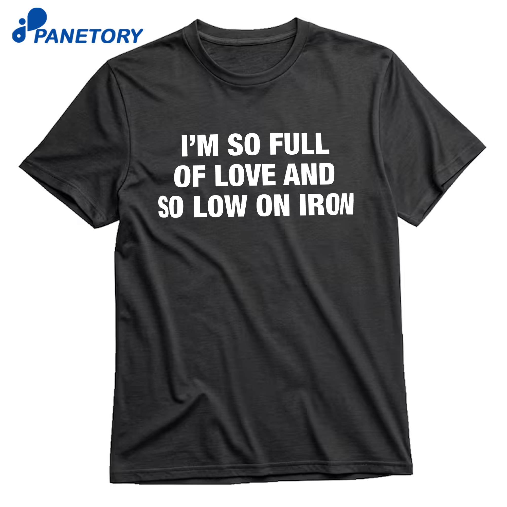 I'M So Full Of Love And So Low On Iron T-Shirt 10 I'M So Full Of Love And So Low On Iron T-Shirt 1