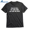 I'm So Full Of Love And So Low On Iron T-shirt 1