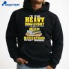 I'M Using Heavy Machinery You Can'T Operate While Taking Medications You Can'T Pronounce T-Shirt 3