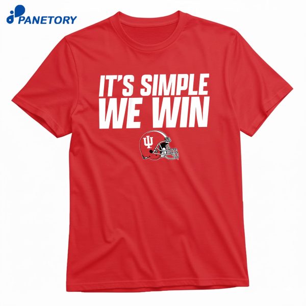 Indiana Football It's Simple We Win T-Shirt