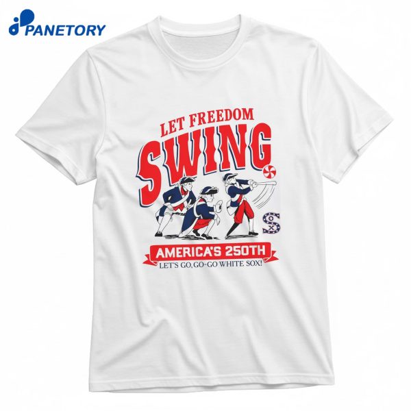 Let Freedom Swing Americas 250Th White Sox T-Shirt