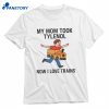My Mom Took Tylenol Now I Love Trains T-shirt 1