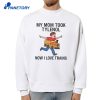 My Mom Took Tylenol Now I Love Trains T-Shirt 2