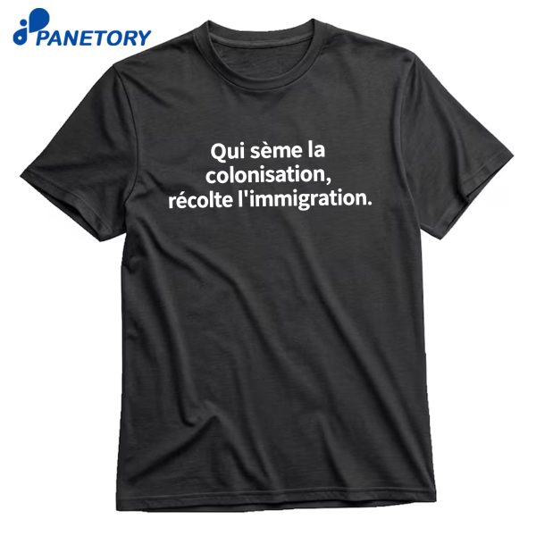 Qui Sème La Colonisation Récolte L’immigration T-Shirt