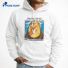 The Lion Does Not Concern Himself At All T-Shirt 5 The Lion Does Not Concern Himself At All T-Shirt 3
