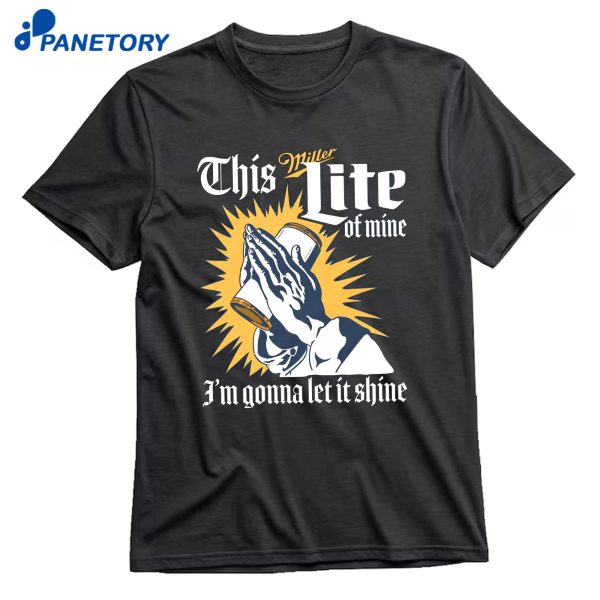 This Miller Lite Of Mine I'M Gonna Let It Shine T-Shirt