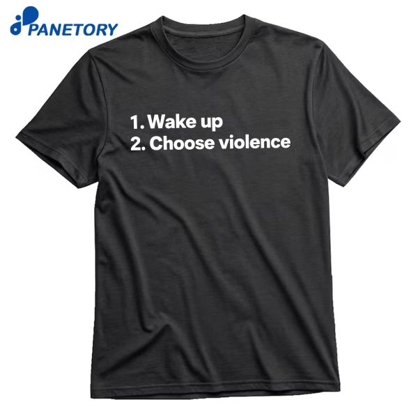 Wake Up Choose Violence T-Shirt