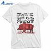We Are The Sons Of The Hogs You Couldn’t Crank T-shirt 1