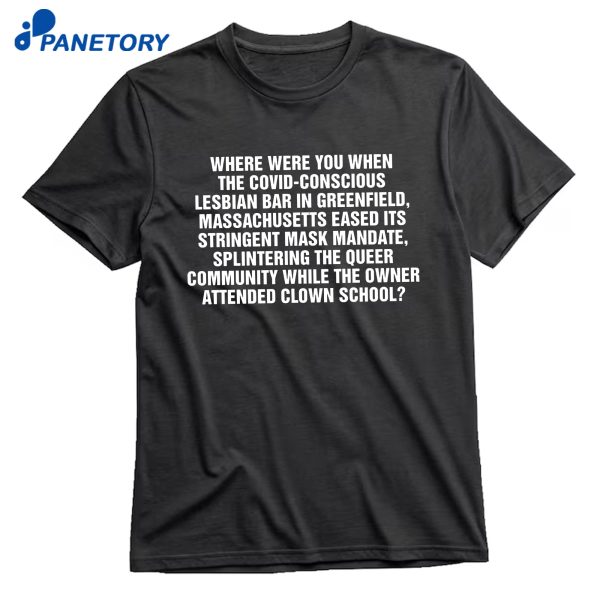 Where Were You When The Covid-Conscious Lesbian Bar In Greenfield T-Shirt