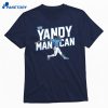 Yandy Diaz The Yandy Man Can T-shirt 1