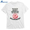 You May Be Someone's Nothingburger But You're My Everything Bagel T-shirt 1