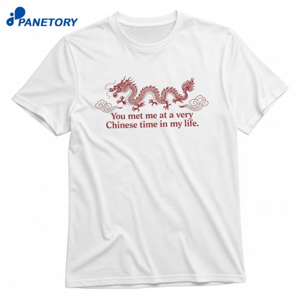 You Met Me A Very Chinese Time My Life T-Shirt