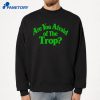 Are You Afraid Of The Trop T-Shirt 2