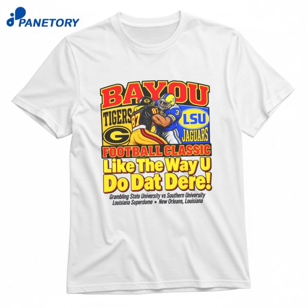 Bayou Football Classic Like The Way U Do Dat Dere T-Shirt