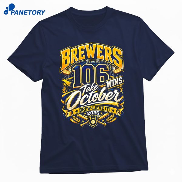 Brewers 106 Wins Take October Brew Lieve It 2026 T-Shirt