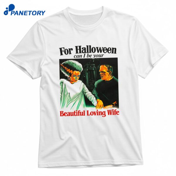 For Halloween Can I Be Your Beautiful Loving Wife T-Shirt