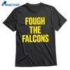 Fough The Falcons T-shirt 1