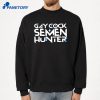 Gay Cock Semen Hunter T-Shirt 4 Gay Cock Semen Hunter T-Shirt 2