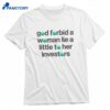 God Forbid A Woman Lie A Little To Her Investors T-shirt 1