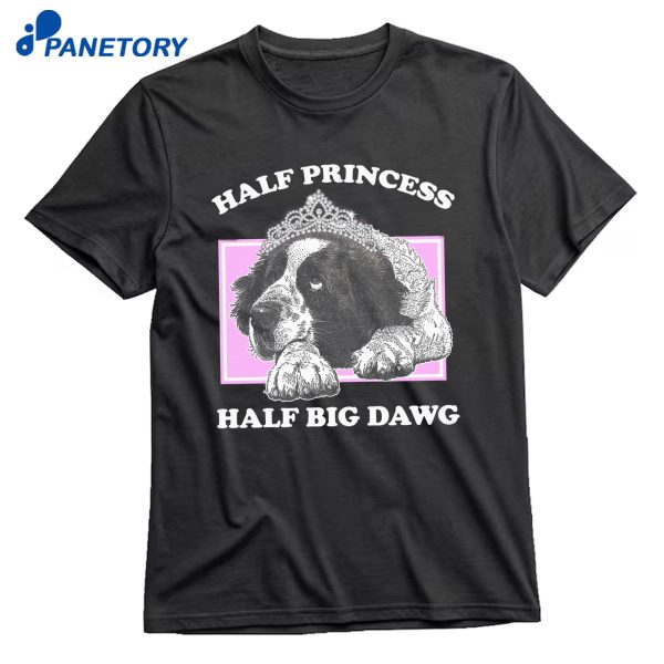 Half Princess Half Big Dawg T-Shirt