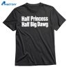 Half Princess Half Big Dawg T-shirt 1